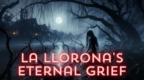  La Llorona: A Tale of Lost Love, Grief, and Eternal Wandering!